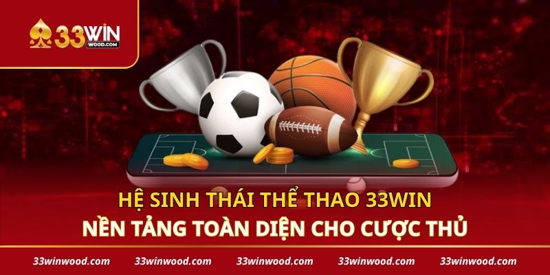Hệ sinh thái thể thao 33win – Nền tảng toàn diện cho cược thủ