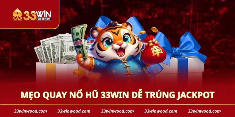Mẹo quay nổ hũ 33win dễ trúng jackpot