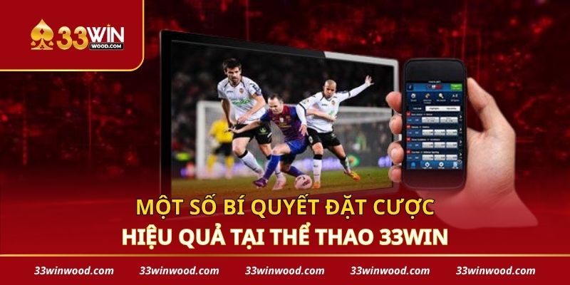 Một số bí quyết đặt cược hiệu quả tại thể thao 33win
