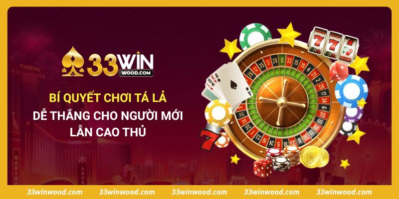 Bí Quyết Chơi Tá Lả Dễ Thắng Cho Người Mới Lẫn Cao Thủ