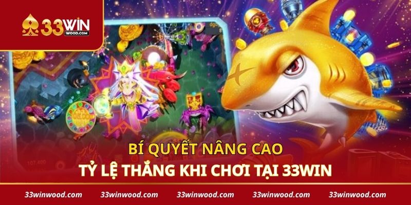 Bí quyết nâng cao tỷ lệ thắng khi chơi tại 33win