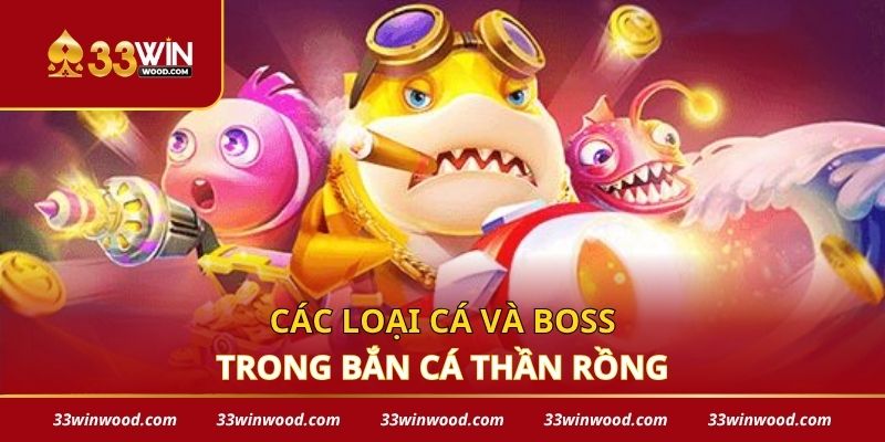 Các loại cá và boss trong bắn cá thần rồng