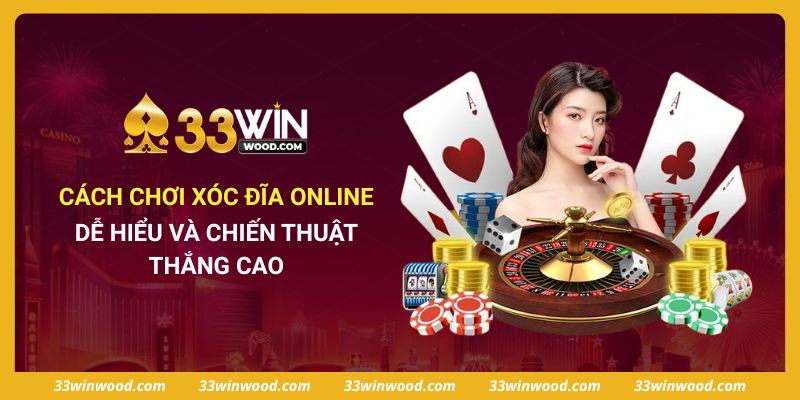 Cách Chơi Xóc Đĩa Online Dễ Hiểu Và Chiến Thuật Thắng Cao