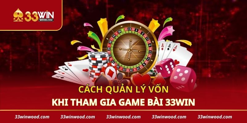 Cách quản lý vốn khi tham gia game bài 33win