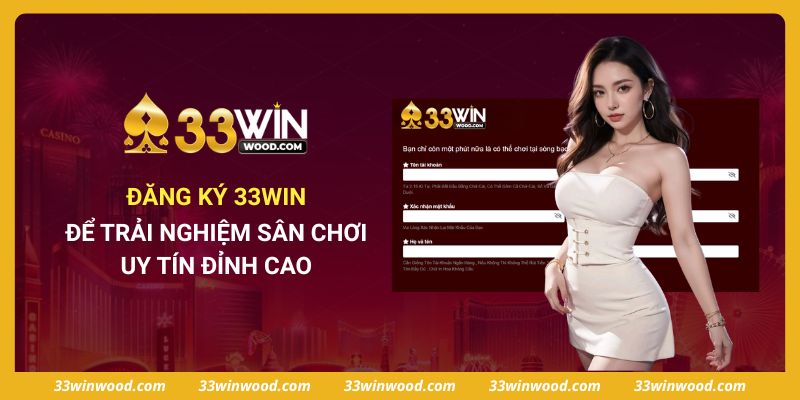 Đăng Ký 33win Để Trải Nghiệm Sân Chơi Uy Tín Đỉnh Cao