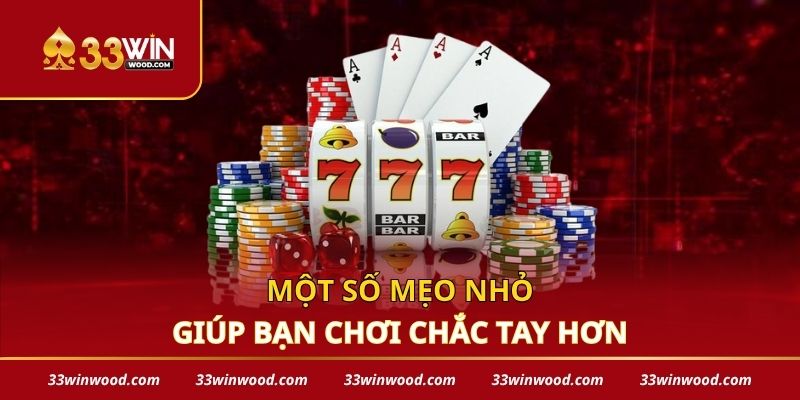 Một số mẹo nhỏ giúp bạn chơi chắc tay hơn