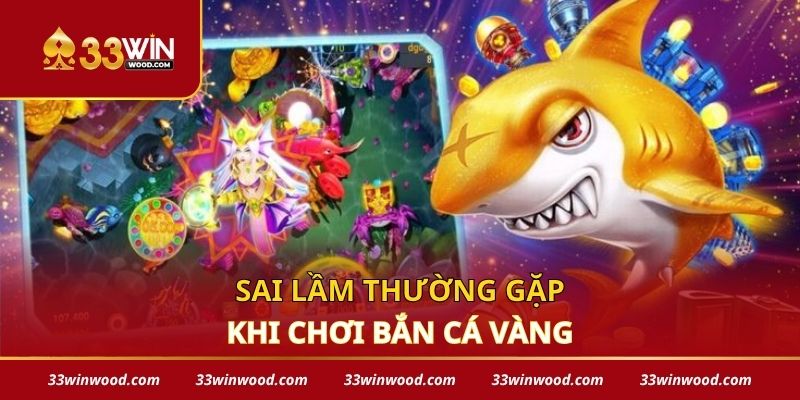 Sai lầm thường gặp khi chơi bắn cá vàng